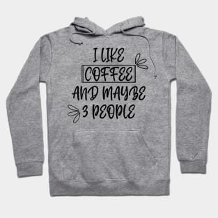 I like coffee and maybe 3 people Hoodie